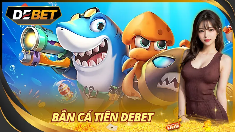 Bắn Cá Tiên Debet