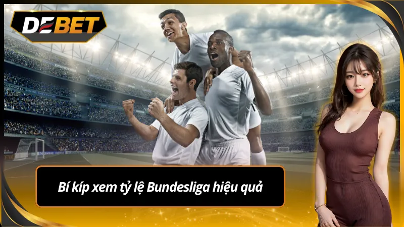 Bí kíp xem tỷ lệ kèo Bundesliga hiệu quả