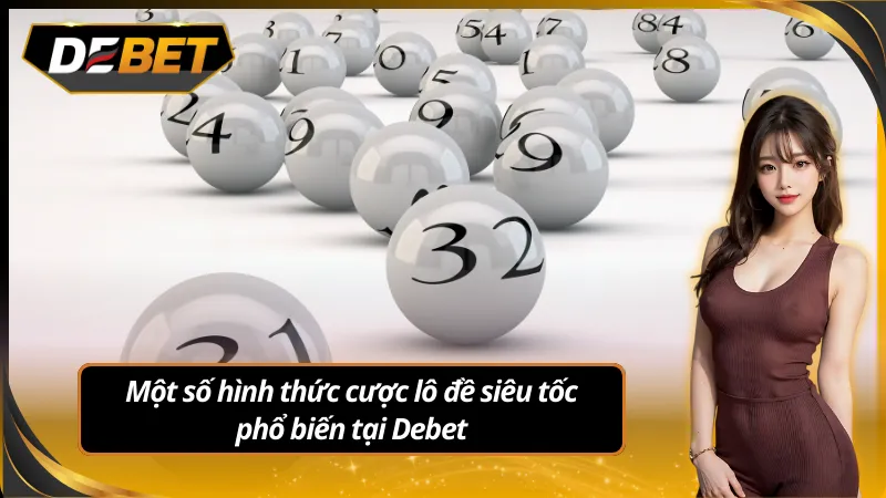Một số hình thức cược lô đề siêu tốc Debet phổ biến