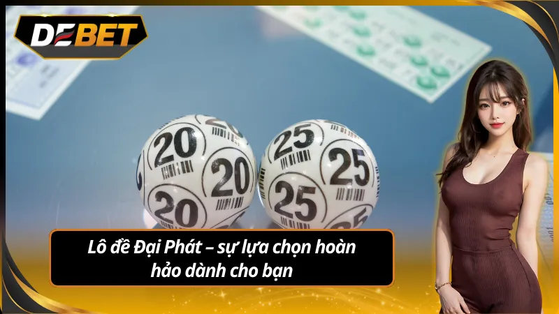 Lô đề đại phát – sự lựa chọn hoàn hảo dành cho bạn