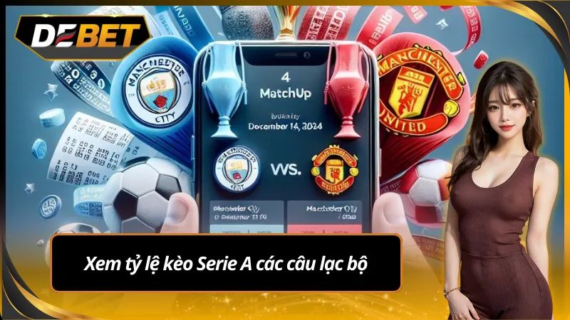 Xem tỷ lệ kèo Serie A các câu lạc bộ