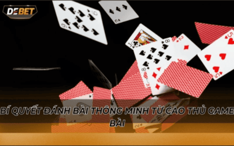 Bí quyết đánh bài thông minh từ cao thủ game bài