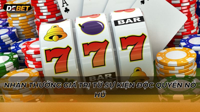 Nhận thưởng giá trị từ sự kiện độc quyền nổ hũ